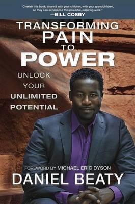 Transforming Pain to Power : Unlock Your Unlimited Potential