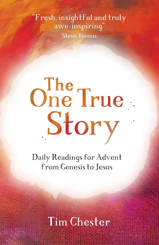 The One True Story: Daily Readings for Advent from Genesis to Jesus book by Tim Chester
