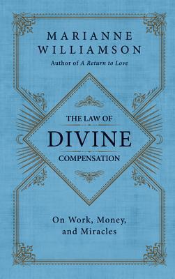 The Law of Divine Compensation: On Work, Money, and Miracles book by Marianne Williamson