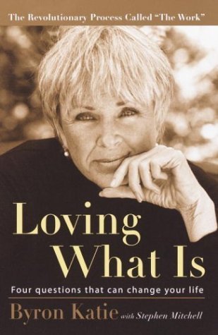 Loving What Is: Four Questions That Can Change Your Life book by Byron Katie