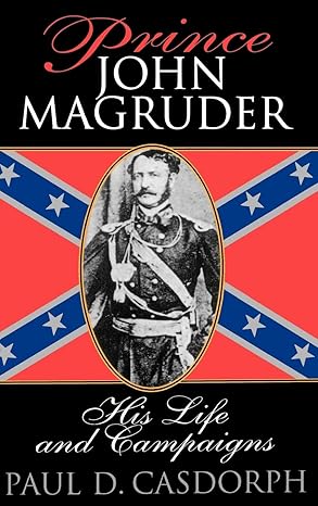 Prince John Magruder: His Life and Campaigns Book by Paul D. Casdorph