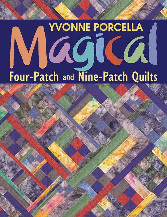 Magical Four-patch and Nine-patch Quilts book by Yvonne Porcella