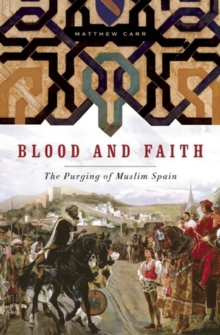 Blood and Faith: The Purging of Muslim Spain book by Matthew Carr