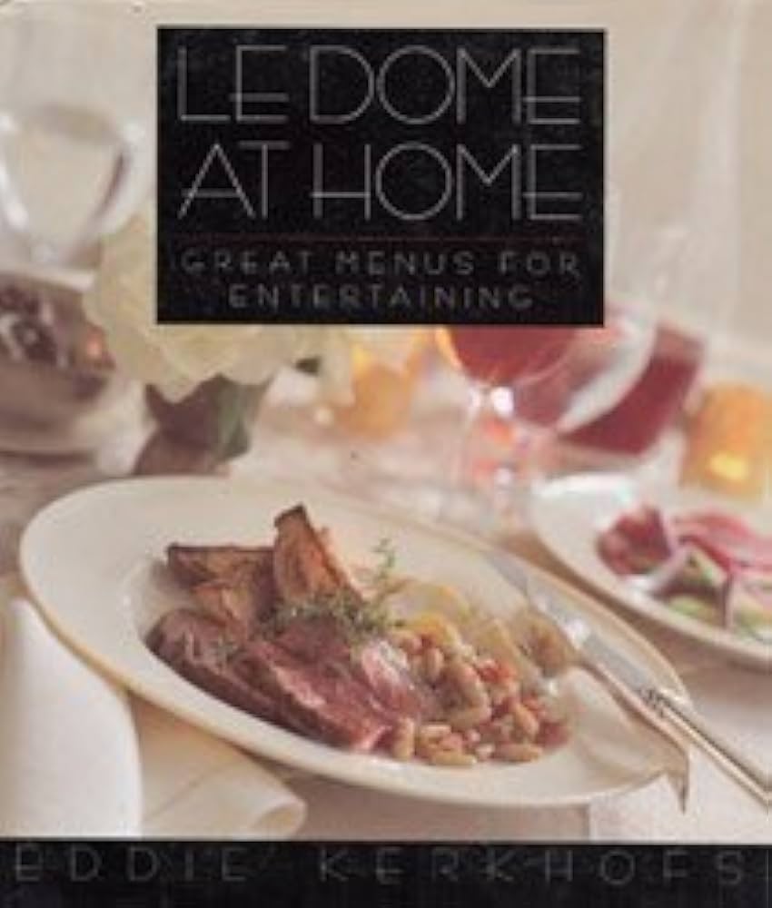 Le Dome at Home: Great Menus for Entertaining from the Chef/proprietor of Le Dome Restaurant