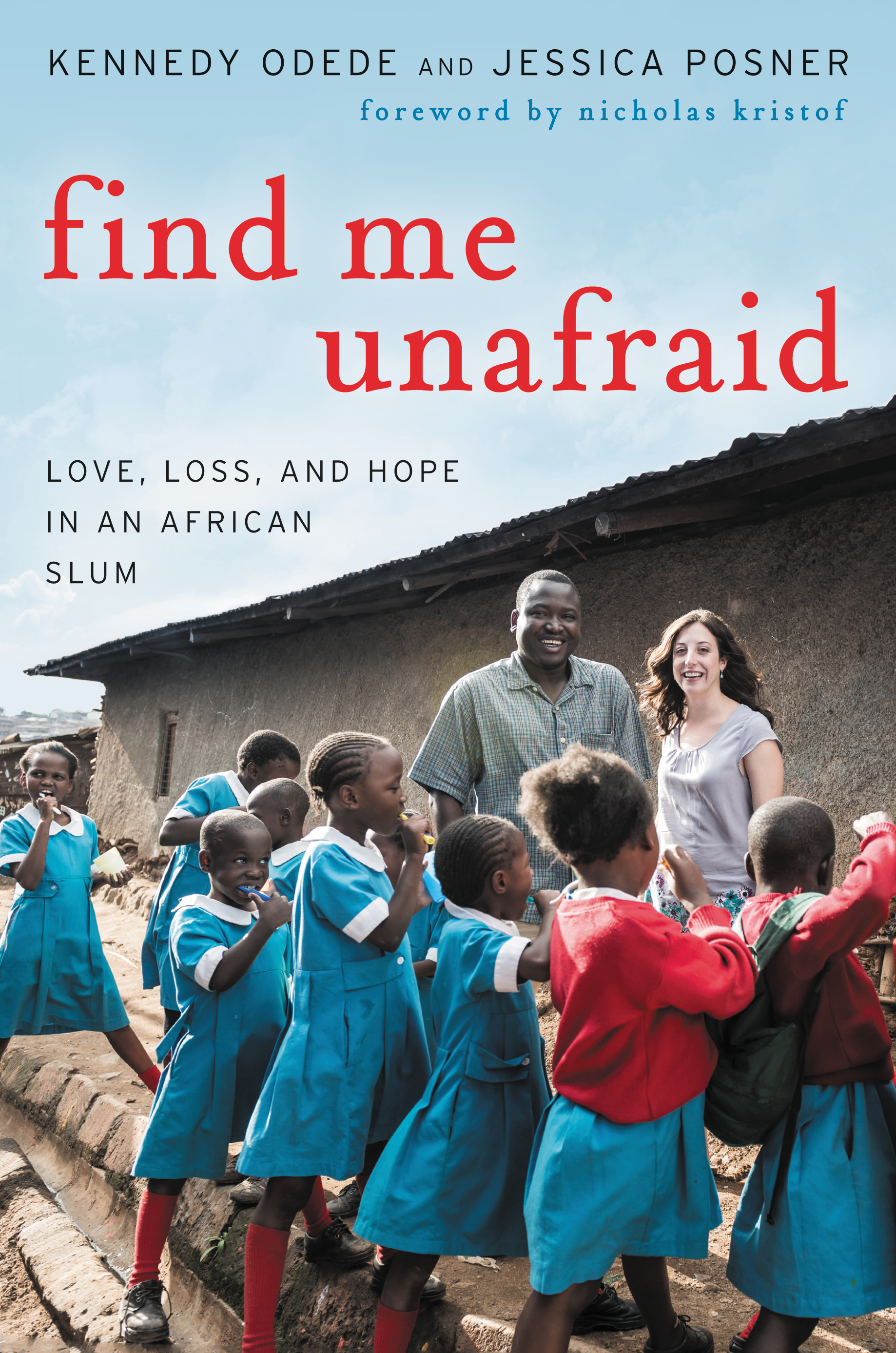 Find Me Unafraid: Love, Loss, and Hope in an African Slum book by Kennedy Odede