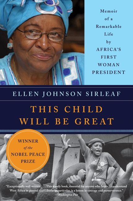 This Child Will Be Great: Memoir of a Remarkable Life by Africa's First Woman President book by Ellen Johnson Sirleaf