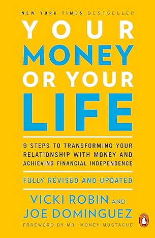 Your Money or Your Life: 9 Steps to Transforming Your Relationship with Money and Achieving Financial Independence book by Vicki Robin