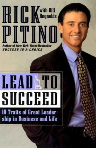Lead to Succeed: Ten Traits of Great Leadership in Business and Life