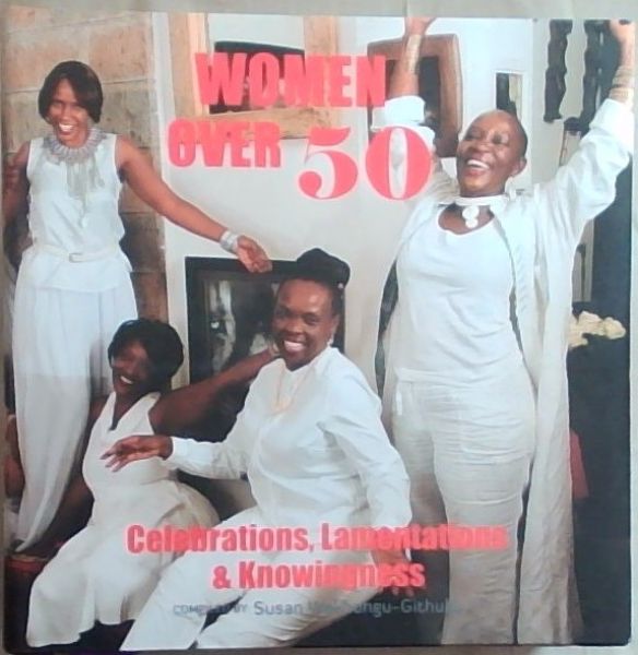 Women Over 50: Celebrations, Lamentations and Knowingness book by Susan Wakhungu-Githuku