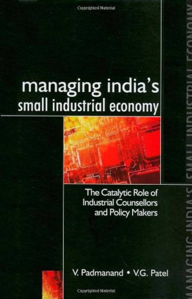 Managing India?s Small Industrial Economy: The Catalytic Role of Industrial Counsellors and Policy Makers