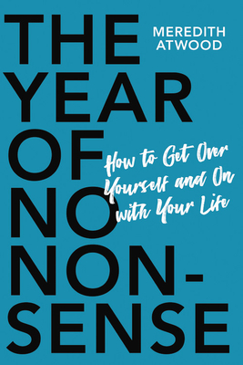The Year of No Nonsense: How to Get Over Yourself and On with Your Life book by Meredith Atwood