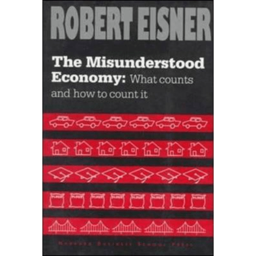 Misunderstood Economy : What Counts and How to Count it
