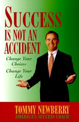 Success Is Not an Accident: Change Your Choices; Change Your Life Book by Tommy Newberry