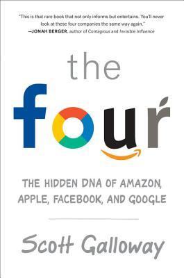 The Four: The Hidden DNA of Amazon, Apple, Facebook, and Google book by Scott Galloway