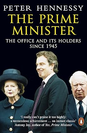 The Prime Minister: The Office and Its Holders Since 1945 book by Peter Hennessy