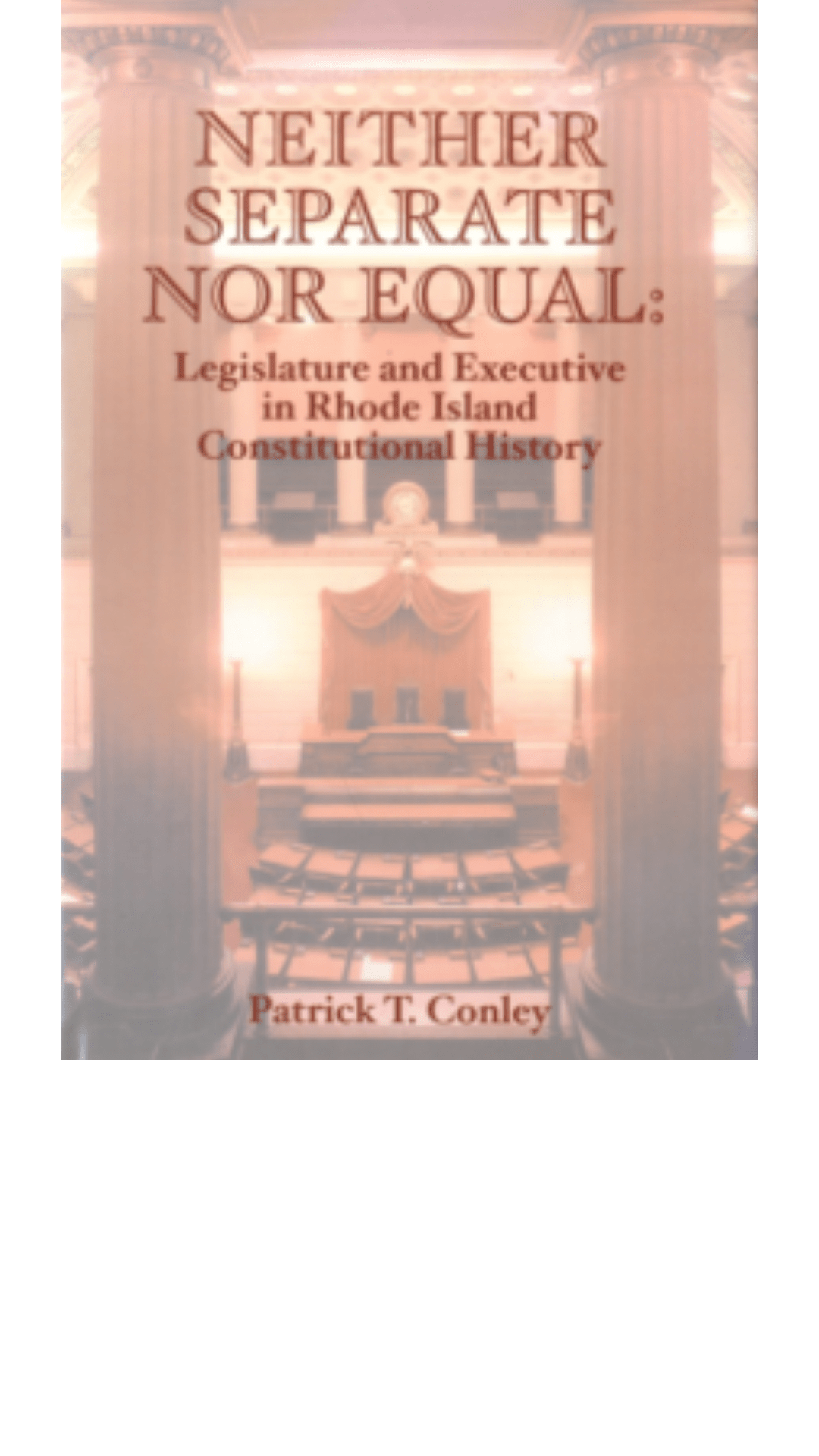 Neither Separate Nor Equal : Legislature and Executive in Rhode Island Constitutional History