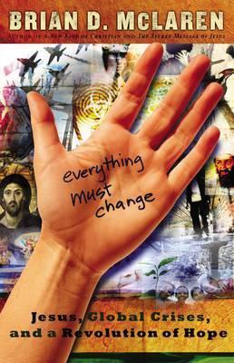 Everything Must Change : Jesus, Global Crises, and a Revolution of Hope