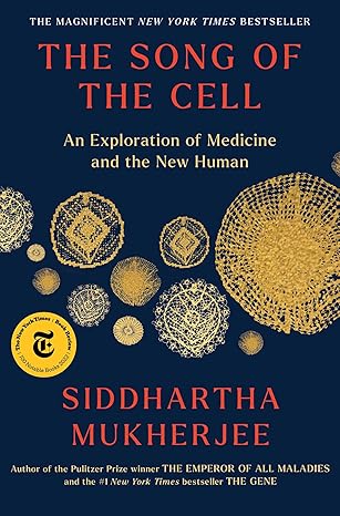 The Song of the Cell: An Exploration of Medicine and the New Human book by Siddhartha Mukherjee
