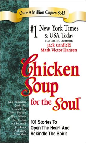 Chicken Soup for the Soul : 101 Stories to Open the Heart and Rekindle the Spirit