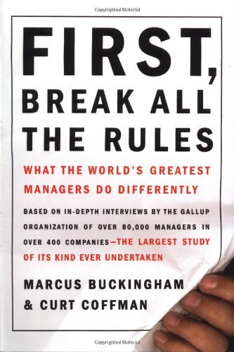 First, Break All the Rules: What the World's Greatest Managers Do Differently book by Marcus Buckingham