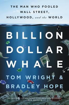 Billion Dollar Whale: The Man Who Fooled Wall Street, Hollywood, and the World book by Tom Wright , Bradley Hope