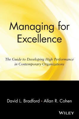 Managing for Excellence: The Guide to Developing High Performance in Contemporary Organizations book by David Bradford ,  Allan R. Cohen
