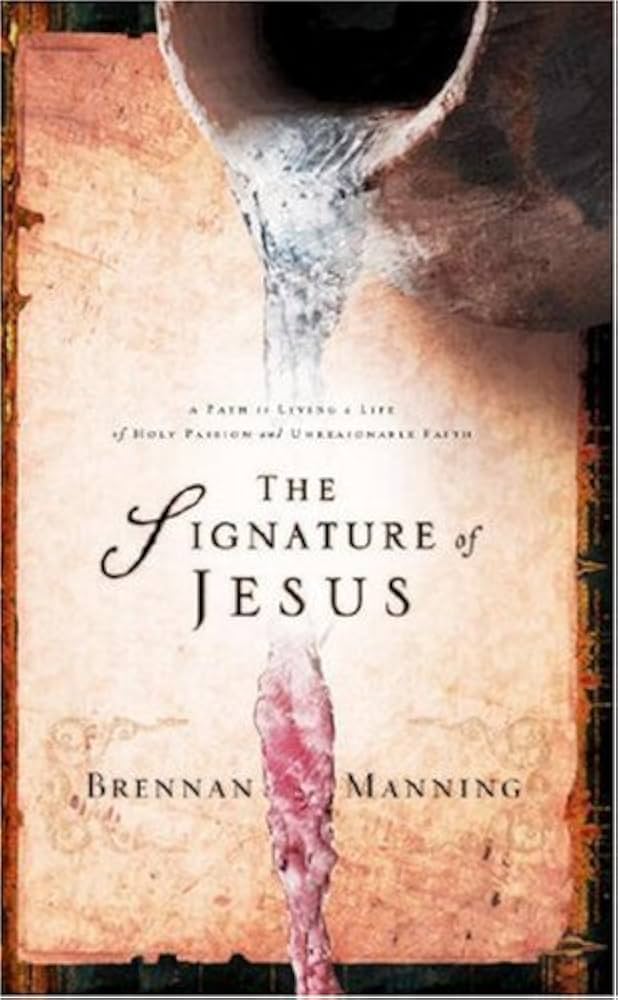 The Signature of Jesus : Living a Life of Holy Passion and Unreasonable Faith