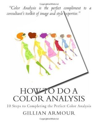 How to Do a Color Analysis: 10 Steps to Completing the Perfect Color Analysis byGillian Armour