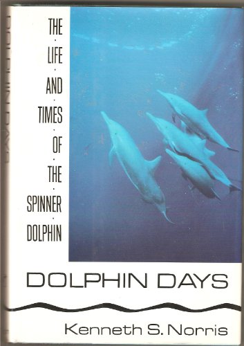 Dolphin Days: The Life and Times of the Spinner book by Kenneth S. Norris
