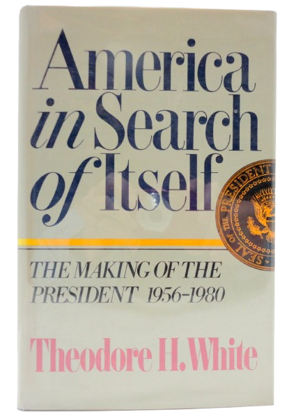 America in Search of Itself: The Making of the President 1956-1980 book by Theodore H. White