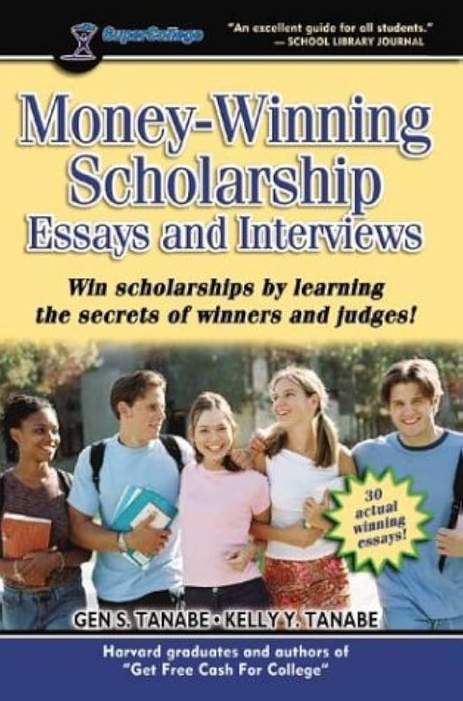 Money-Winning Scholarship Essays and Interviews: Insider Strategies from Judges and Winners