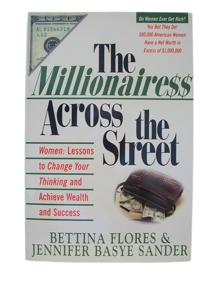 The Millionairess Across the Street: Women: Lessons to Change Your Thinking and Achieve Wealth and Success by Bettina Flores