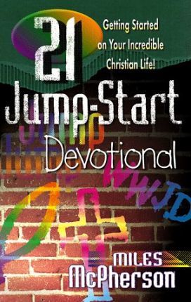 21 Jump-Start Devotional : Getting Started on Your Incredible Christian Life!