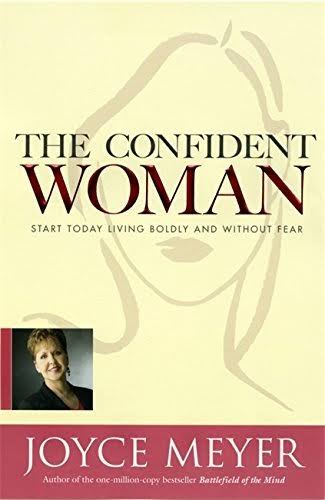 The Confident Woman: Start Today Living Boldly and Without Fear book by Joyce Meyer