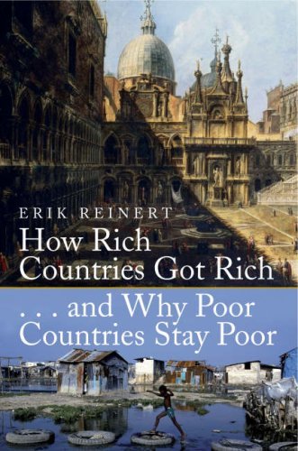 How Rich Countries Got Rich ... and why Poor Countries Stay Poor book by Erik S. Reinert