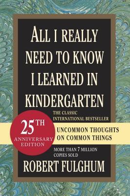All I Really Need to Know I Learned in Kindergarten book by Robert Fulghum