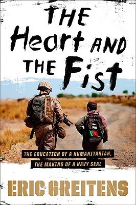 The Heart and the Fist: The Education of a Humanitarian, the Making of a Navy SEAL Book by Eric Greitens