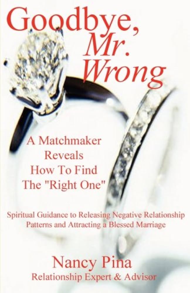 Goodbye, Mr. Wrong: A Matchmaker Reveals How to Find the