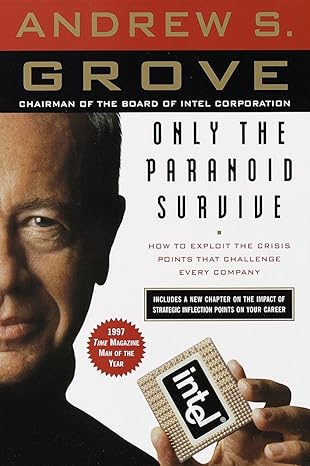 Only the Paranoid Survive: How to Exploit the Crisis Points That Challenge Every Company book by Andrew S. Grove