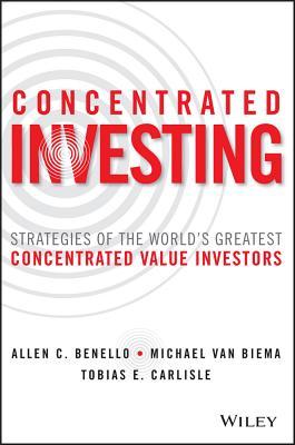 Concentrated Investing: Strategies of the World's Greatest Concentrated Value Investors book by Allen C. Benello