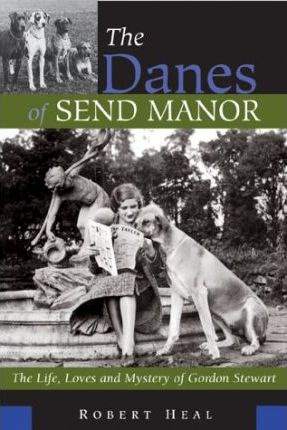 The Danes of Send Manor : The Life, Loves and Mystery of Gordon Stewart