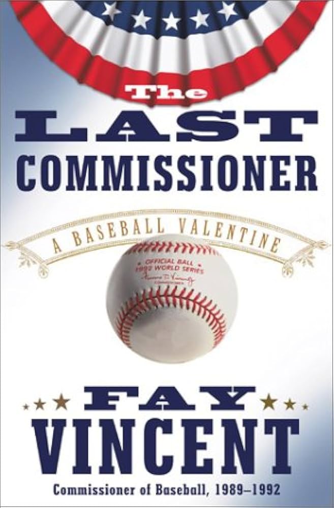 The Last Commissioner: A Baseball Valentine book by Fay Vincent