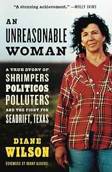 An Unreasonable Woman : A True Story of Shrimpers, Politicos, Polluters and the Fight for Seadrift, Texas