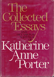 The Collected Essays and Occasional Writings of Katherine Anne Porter