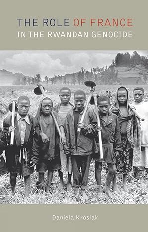 The Role of France in the Rwandan Genocide book by Daniela Kroslak