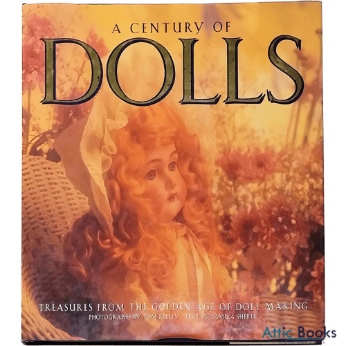 A Century of Dolls : Treasures from the Golden Age of Doll Making