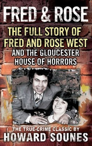 Fred and Rose: The Full Story of Fred and Rose West and the Gloucester House of Horrors book by Howard Sounes