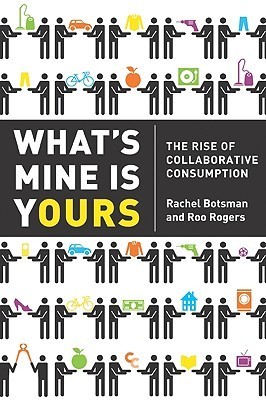 What's Mine Is Yours: The Rise of Collaborative Consumption book by Rachel Botsman