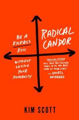 Radical Candor: Be a Kickass Boss Without Losing Your Humanity book by Kim Malone Scott