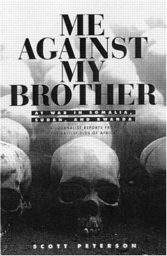 Me Against My Brother: At War in Somalia, Sudan and Rwanda book by Scott Peterson